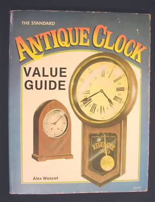 Download THE STANDARD ANTIQUE CLOCK VALUE GUIDE ALEX WESCOT BOOK -- Antique Price Guide Details Page