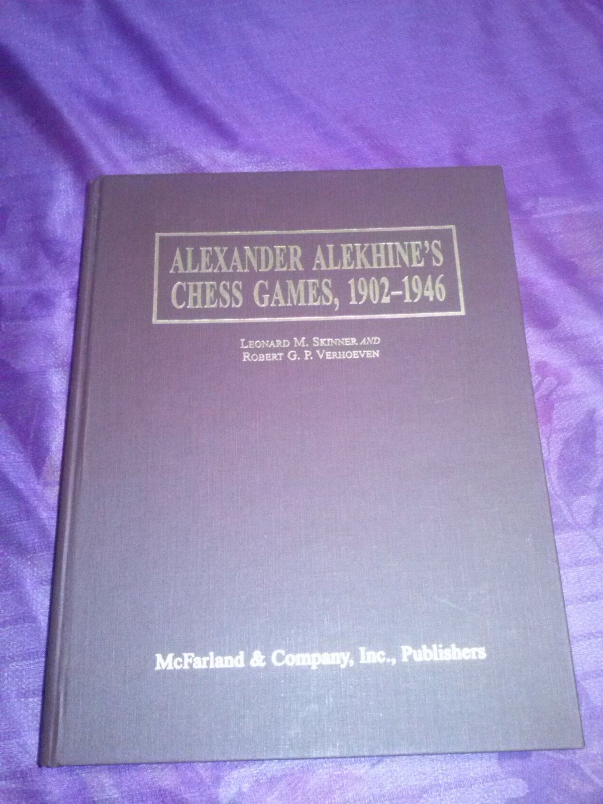 Skinner & Verhoeven - Alexander Alekhine's Chess Games, 1902-1946