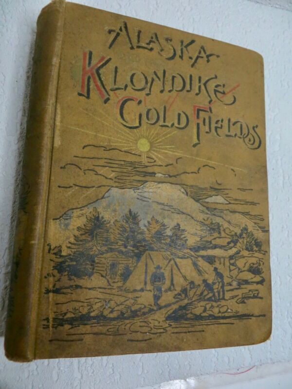 Alaska and the Klondike Gold Fields Book 1897 Harris 1 Map Yukon